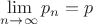 $\displaystile\lim\limits_{n\to\infty} p_n=p$ $\displaystile\lim\limits_{n\to\infty} p_n=p$