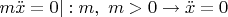 $$m\ddot{x}=0|:m,\,\,m>0\to\ddot{x}=0$$