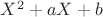 $X^2+a X+b$