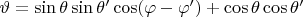 $\vartheta  = \sin \theta \sin \theta '\cos (\varphi  - \varphi ') + \cos \theta \cos \theta '$