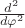 $\frac{d^2}{d\varphi^2}$