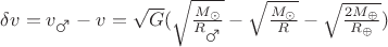 $\delta v=v_{\mars}-v=\sqrt{G}(\sqrt{\frac{M_{\odot}}{R_{\mars}}}-\sqrt{\frac{M_{\odot}}{R}}-\sqrt{\frac{2M_{\oplus}}{R_{\oplus}}})$