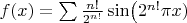 $f(x)=\sum\frac{n!}{2^{n!}}\sin\bigl(2^{n!}\pi x)$