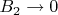 $B_2\rightarrow0$