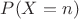 $P(X=n)$