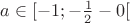 $a \in [-1; -\frac{1}{2}-0[$