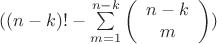 $((n-k)!-\sum\limits_{m=1}^{n-k}\left(\begin{array}{c} n-k \\
m \end{array} \right)) $