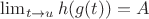 $\lim_{t\to u}h(g(t))=A$