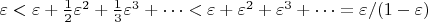 $\varepsilon < \varepsilon+\frac12\varepsilon^2+\frac13\varepsilon^3+\dots < \varepsilon+\varepsilon^2+\varepsilon^3+\dots=\varepsilon/(1-\varepsilon)$