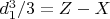 $d_1^3/3 = Z-X$