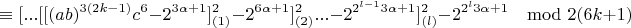 $$\equiv [...[[(ab)^{3(2k-1)}c^6-2^{3\alpha+1}]^2_{(1)}-2^{6\alpha+1}]^2_{(2)}...-2^{2^{l-1}3\alpha+1}]^2_{(l)}-2^{2^l3\alpha+1}\mod 2(6k+1)$$