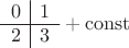 $\begin{array}{c|c}0&1\\\hline2&3\end{array}+\rm const$