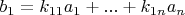 $b_1=k_{11} a_1+...+k_{1n} a_n$