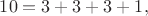 $10=3+3+3+1,$