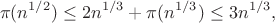 $$\pi(n^{1/2})\leq 2 n^{1/3} + \pi(n^{1/3}) \leq 3 n^{1/3},$$