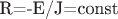 R=-E/J=const