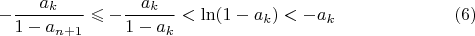 $$-\frac{a_k}{1-a_{n+1}}\leqslant-\frac{a_k}{1-a_k}<\ln(1-a_k)<-a_k\eqno(6)$$