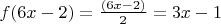$f(6x-2) = \frac {(6x-2)}{2} = 3x-1
$