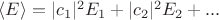 $\langle E \rangle = |c_1|^2E_1 + |c_2|^2E_2 +...$