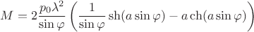 $$M=2\frac{p_0\lambda^2}{\sin\varphi}\left(\frac{1}{\sin\varphi}\sh(a\sin\varphi)-a\ch(a\sin\varphi)\right)$$