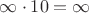 $\infty\cdot 10=\infty$