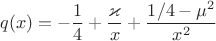 $$
q(x)
=
-\frac{1}{4}+\frac{\varkappa}{x}+\frac{1/4-\mu^2}{x^2}
$$