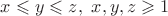 $x\leqslant y\leqslant z, \ x,y,z\geqslant 1$