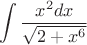 $$\int \frac{ x^2dx}{\sqrt{2+x^6}}$$