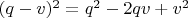 $(q-v)^2=q^2-2qv+v^2$