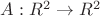 $A:R^2\to R^2$