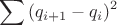 $$\sum{(q_{i+1}-q_i)^2}$$