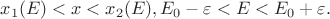 $x_1(E)<x<x_2(E), E_0-\varepsilon<E<E_0+\varepsilon.$