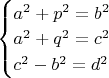 $\begin{cases}
a^2+p^2=b^2\\
a^2+q^2=c^2\\
c^2-b^2=d^2
\end{cases}$
