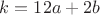 $k=12a+2b$