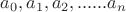 $a_0,a_1,a_2,......a_n$