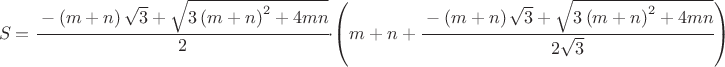 $$S=\cfrac{-\left(m+n\right)\sqrt{3}+\sqrt{3\left(m+n\right)^{2}+4mn}}{2}\cdot\left(m+n+\cfrac{-\left(m+n\right)\sqrt{3}+\sqrt{3\left(m+n\right)^{2}+4mn}}{2\sqrt{3}}\right)$$