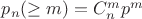 $p_{n}(\ge m)=C_n^mp^m$