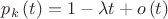 ${p_k}\left( t \right) = 1 - \lambda t + o\left( t \right)$