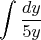 $$\int\frac{dy}{5y}$$