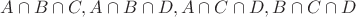 $A \cap B \cap C , A \cap B \cap D , A \cap C \cap D , B \cap C \cap D$