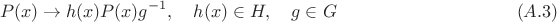 $$P(x)\to h(x)P(x)g^{-1}, \quad h(x)\in H,\quad g\in G\qquad\qquad\qquad\qquad\qquad(A.3)$$