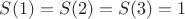 $S(1)=S(2)=S(3)=1$