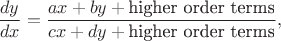 $$\frac{dy}{dx} = \frac{ax + by + \text{higher order terms}}{cx + dy + \text{higher order terms}},$$ $$\frac{dy}{dx} = \frac{ax + by + \text{higher order terms}}{cx + dy + \text{higher order terms}},$$