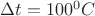 $\Delta t=100^0C$