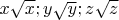 $x\sqrt x;y\sqrt y;z\sqrt z$