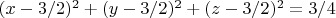 $(x-3/2)^2+(y-3/2)^2+(z-3/2)^2=3/4$