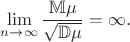 $$\lim_{n\to\infty} \frac{\mathbb{M}\mu}{\sqrt{\mathbb{D}\mu}} = \infty.$$
