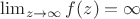 $\lim_{z\rightarrow\infty} f(z)=\infty$