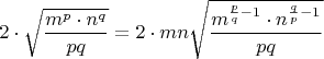 $$2 \cdot \sqrt{\frac{m^p \cdot n^q} {pq}} = 2 \cdot mn \sqrt{\frac {m^{\frac {p} {q} - 1} \cdot n^{\frac {q} {p} - 1}} {pq}}$$