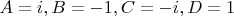 $A=i,B=-1,C=-i,D=1$